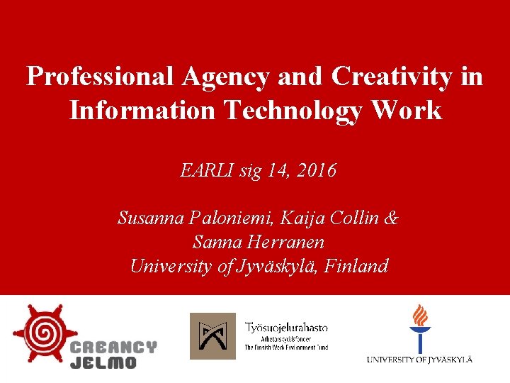 Professional Agency and Creativity in Information Technology Work EARLI sig 14, 2016 Susanna Paloniemi,