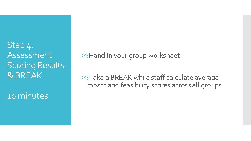 Step 4. Assessment Scoring Results & BREAK 10 minutes Hand in your group worksheet