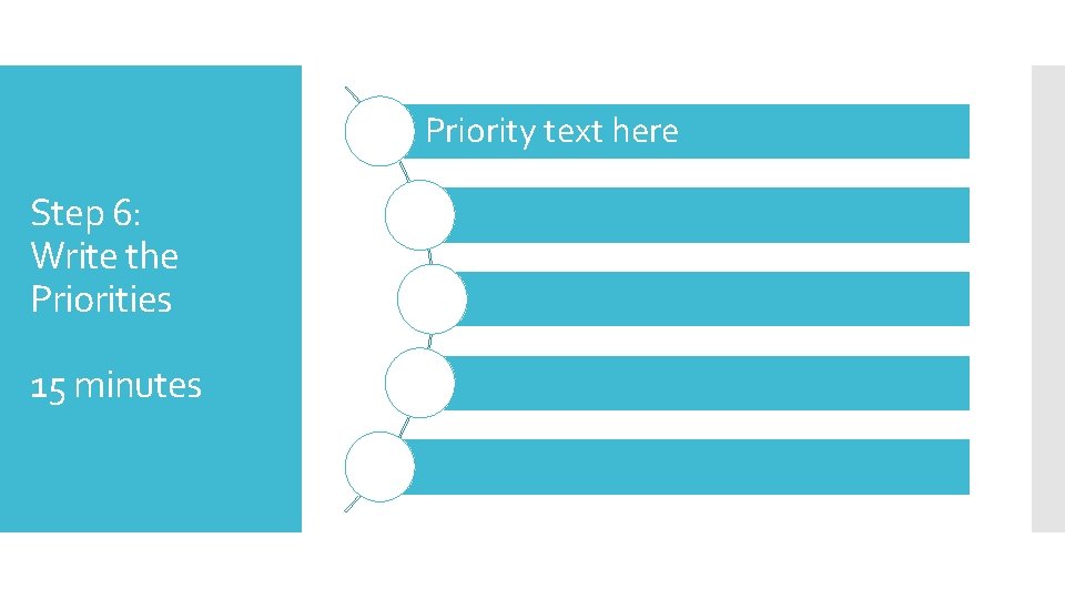 Priority text here Step 6: Write the Priorities 15 minutes 