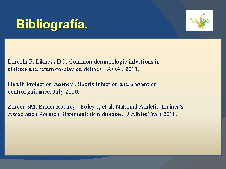 Bibliografía. Lincoln P, Likness DO. Common dermatologic infections in athletes and return-to-play guidelines. JAOA