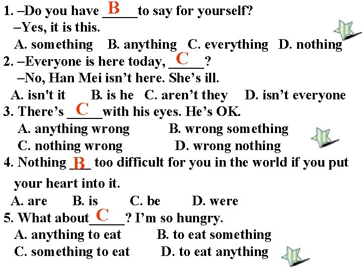 B 1. –Do you have _____to say for yourself? –Yes, it is this. A.