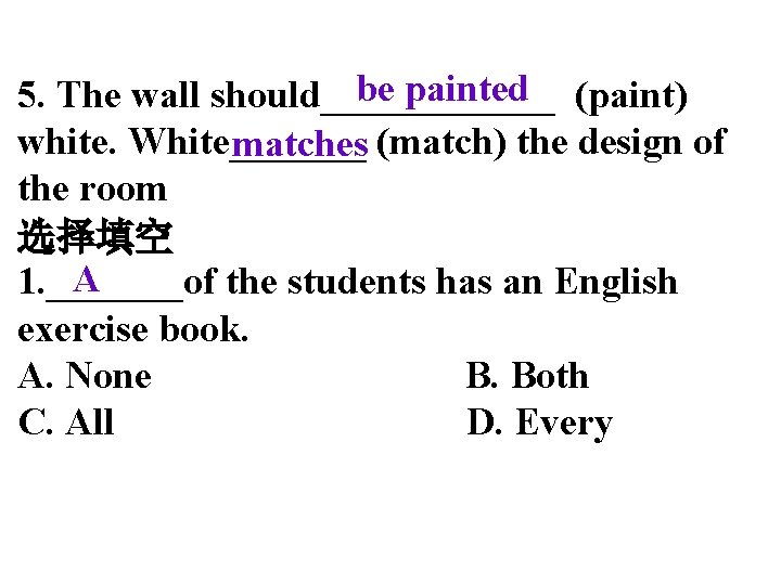 be painted (paint) 5. The wall should______ white. White_______ matches (match) the design of