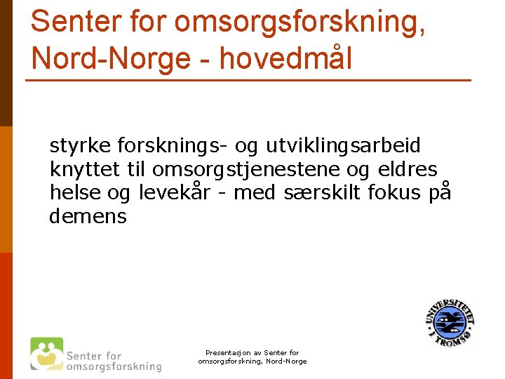 Senter for omsorgsforskning, Nord-Norge - hovedmål styrke forsknings- og utviklingsarbeid knyttet til omsorgstjenestene og