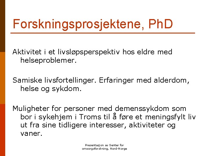 Forskningsprosjektene, Ph. D Aktivitet i et livsløpsperspektiv hos eldre med helseproblemer. Samiske livsfortellinger. Erfaringer