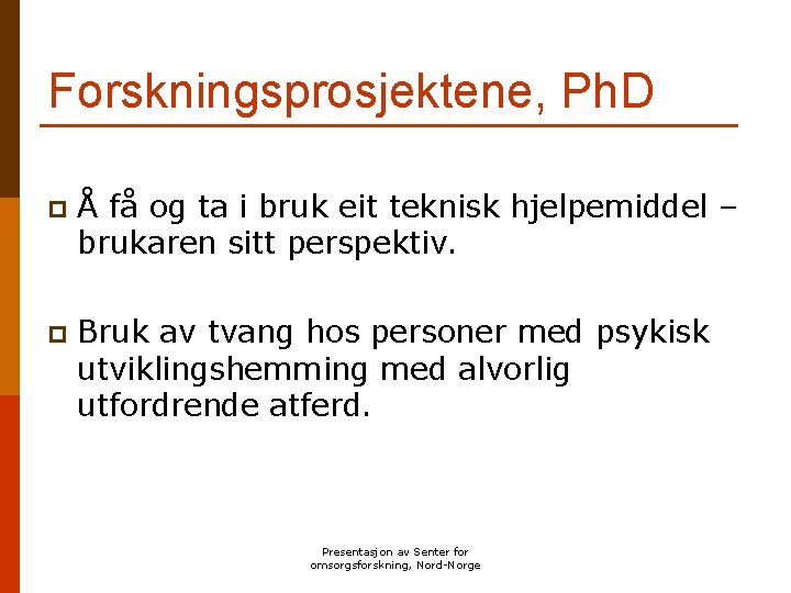 Forskningsprosjektene, Ph. D p Å få og ta i bruk eit teknisk hjelpemiddel –