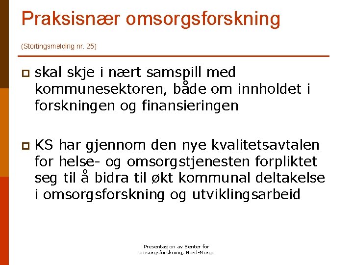 Praksisnær omsorgsforskning (Stortingsmelding nr. 25) p skal skje i nært samspill med kommunesektoren, både