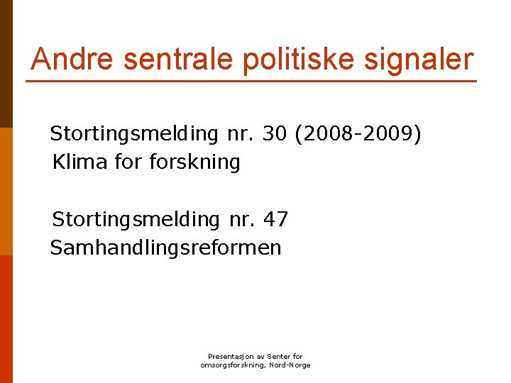 Andre sentrale politiske signaler Stortingsmelding nr. 30 (2008 -2009) Klima forskning Stortingsmelding nr. 47