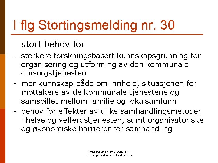 I flg Stortingsmelding nr. 30 stort behov for - sterkere forskningsbasert kunnskapsgrunnlag for organisering