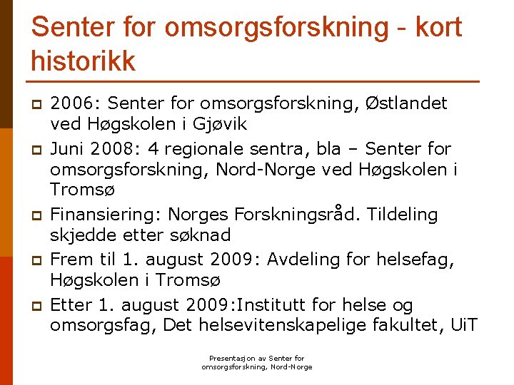 Senter for omsorgsforskning - kort historikk p p p 2006: Senter for omsorgsforskning, Østlandet