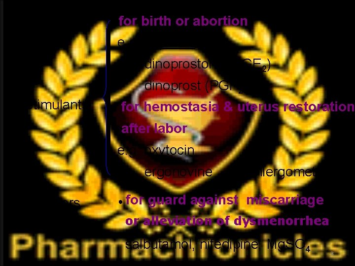★for birth or abortion e. g. oxytocin dinoprostone (PGE 2) dinoprost (PGF 2α) Stimulants