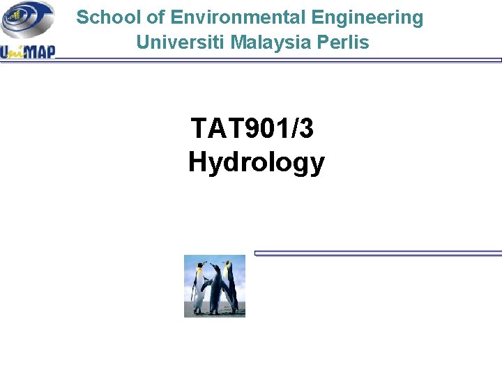 School of Environmental Engineering Universiti Malaysia Perlis TAT 901/3 Hydrology 