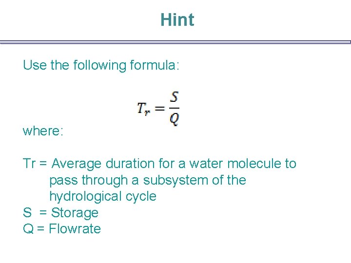 Hint Use the following formula: where: Tr = Average duration for a water molecule