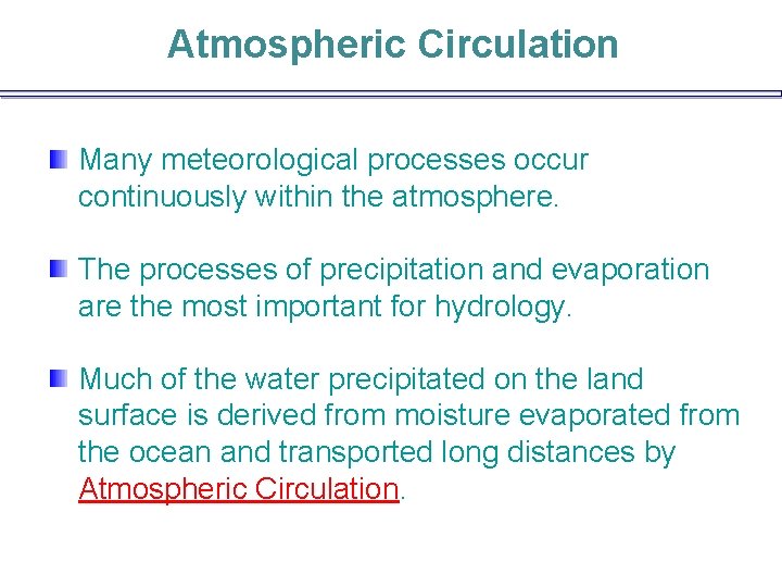 Atmospheric Circulation Many meteorological processes occur continuously within the atmosphere. The processes of precipitation