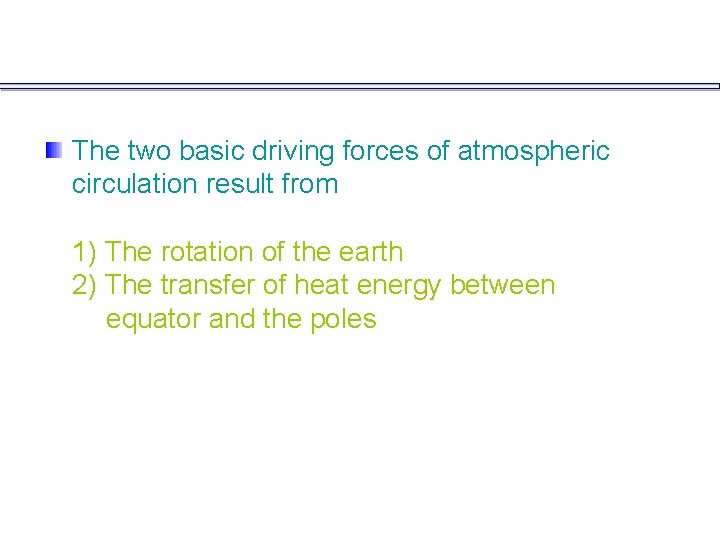 The two basic driving forces of atmospheric circulation result from 1) The rotation of