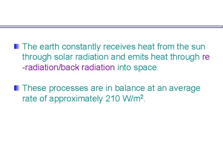 The earth constantly receives heat from the sun through solar radiation and emits heat