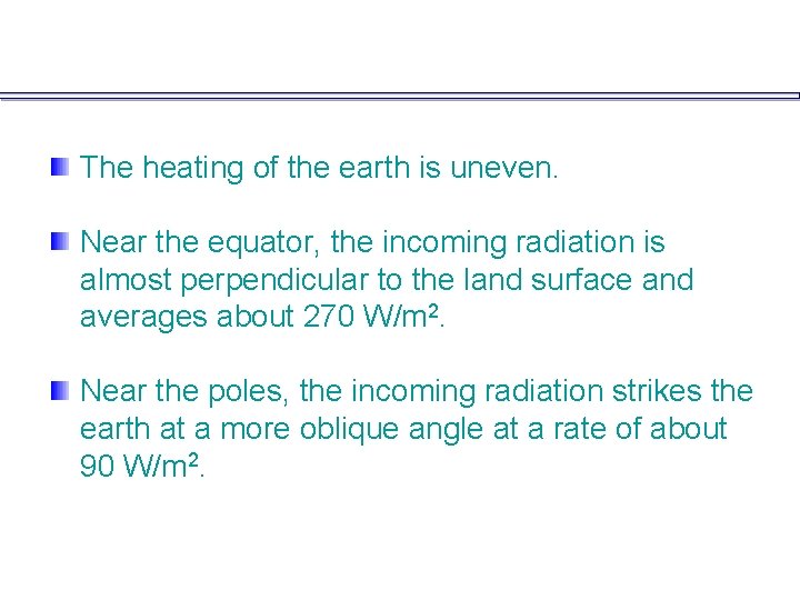 The heating of the earth is uneven. Near the equator, the incoming radiation is