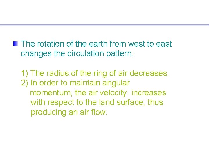 The rotation of the earth from west to east changes the circulation pattern. 1)