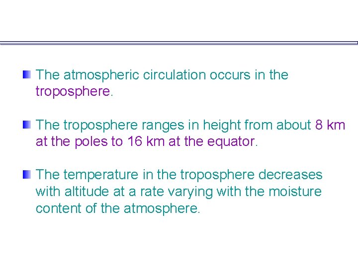 The atmospheric circulation occurs in the troposphere. The troposphere ranges in height from about