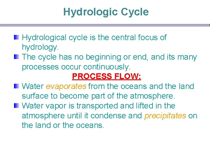 Hydrologic Cycle Hydrological cycle is the central focus of hydrology. The cycle has no