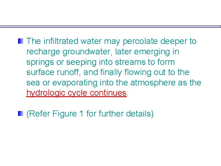 The infiltrated water may percolate deeper to recharge groundwater, later emerging in springs or