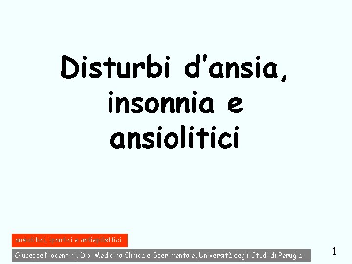 Disturbi d’ansia, insonnia e ansiolitici, ipnotici e antiepilettici Giuseppe Nocentini, Dip. Medicina Clinica e