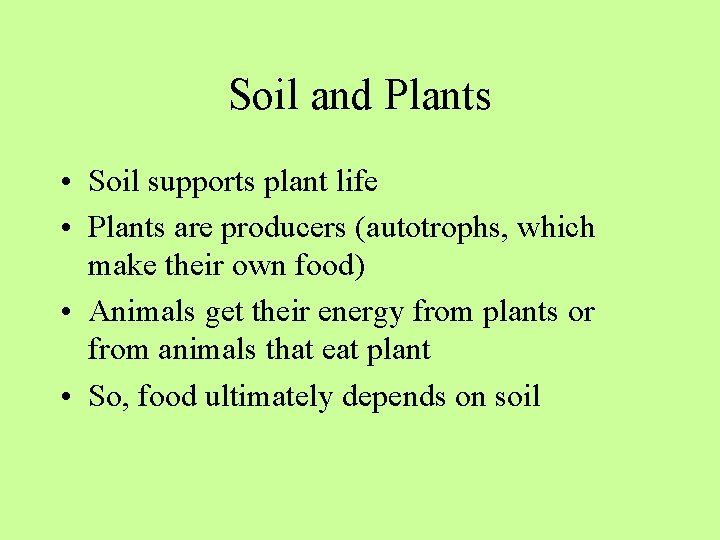Soil and Plants • Soil supports plant life • Plants are producers (autotrophs, which