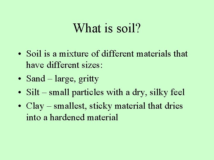 What is soil? • Soil is a mixture of different materials that have different