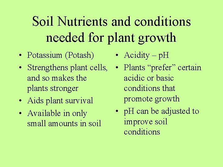 Soil Nutrients and conditions needed for plant growth • Potassium (Potash) • Acidity –