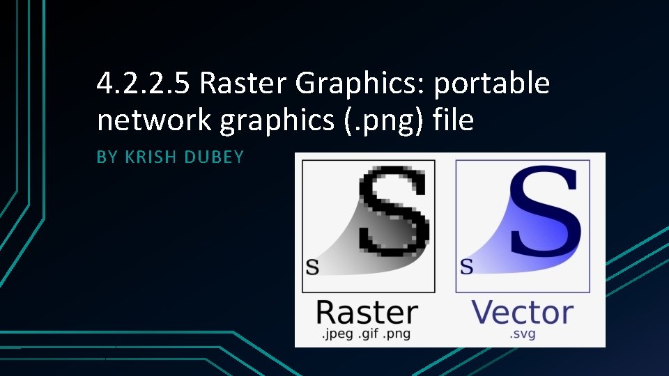 4. 2. 2. 5 Raster Graphics: portable network graphics (. png) file BY KRISH