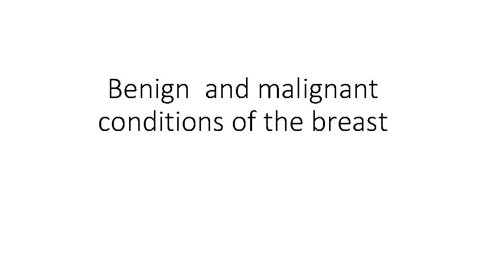 Benign and malignant conditions of the breast 