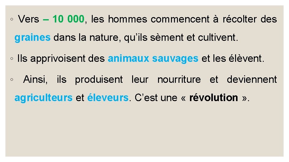 ◦ Vers – 10 000, les hommes commencent à récolter des graines dans la