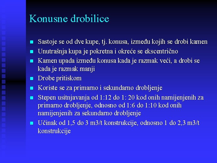 Konusne drobilice n n n n Sastoje se od dve kupe, tj. konusa, između