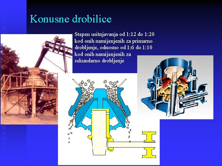 Konusne drobilice Stepen usitnjavanja od 1: 12 do 1: 20 kod onih namijenjenih za