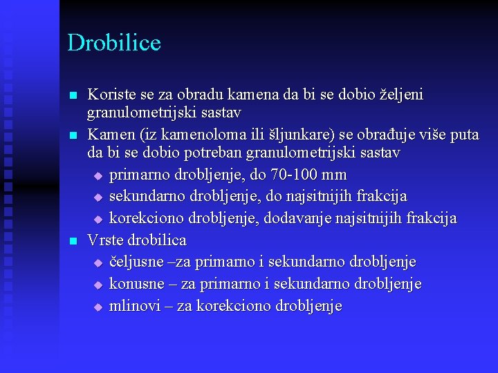 Drobilice n n n Koriste se za obradu kamena da bi se dobio željeni