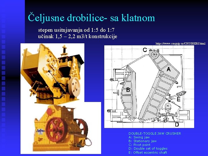 Čeljusne drobilice- sa klatnom stepen usitnjavanja od 1: 5 do 1: 7 učinak 1,