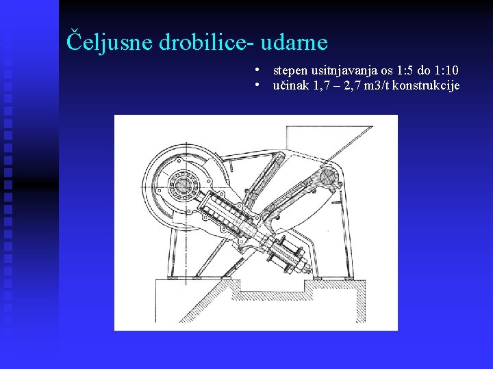 Čeljusne drobilice- udarne • stepen usitnjavanja os 1: 5 do 1: 10 • učinak
