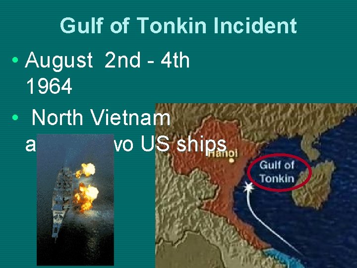 Gulf of Tonkin Incident • August 2 nd - 4 th 1964 • North