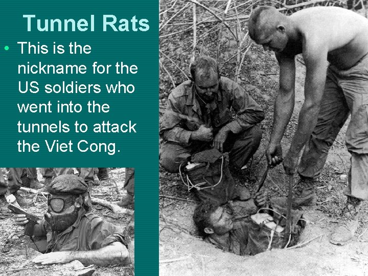 Tunnel Rats • This is the nickname for the US soldiers who went into