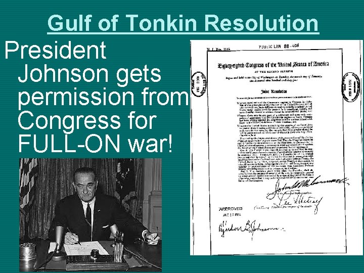 Gulf of Tonkin Resolution President Johnson gets permission from Congress for FULL-ON war! 