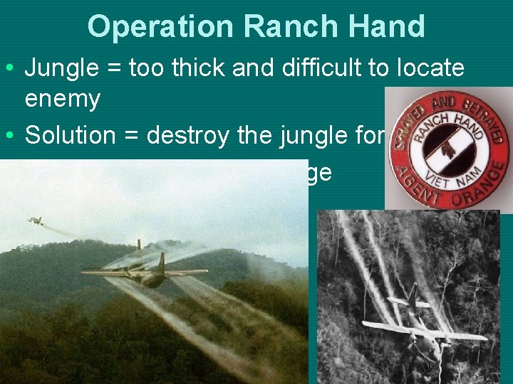 Operation Ranch Hand • Jungle = too thick and difficult to locate enemy •