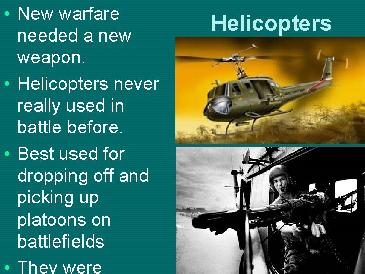  • New warfare needed a new weapon. • Helicopters never really used in