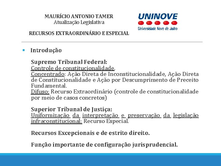 MAURÍCIO ANTONIO TAMER Atualização Legislativa RECURSOS EXTRAORDINÁRIO E ESPECIAL § Introdução Supremo Tribunal Federal: