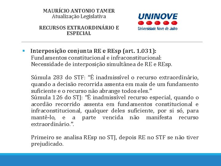 MAURÍCIO ANTONIO TAMER Atualização Legislativa RECURSOS EXTRAORDINÁRIO E ESPECIAL § Interposição conjunta RE e