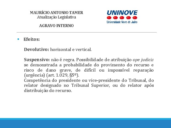 MAURÍCIO ANTONIO TAMER Atualização Legislativa AGRAVO INTERNO § Efeitos: Devolutivo: horizontal e vertical. Suspensivo: