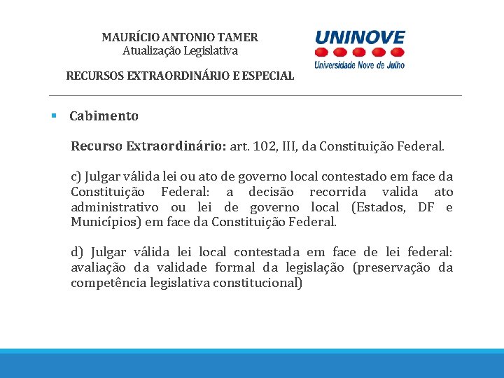 MAURÍCIO ANTONIO TAMER Atualização Legislativa RECURSOS EXTRAORDINÁRIO E ESPECIAL § Cabimento Recurso Extraordinário: art.