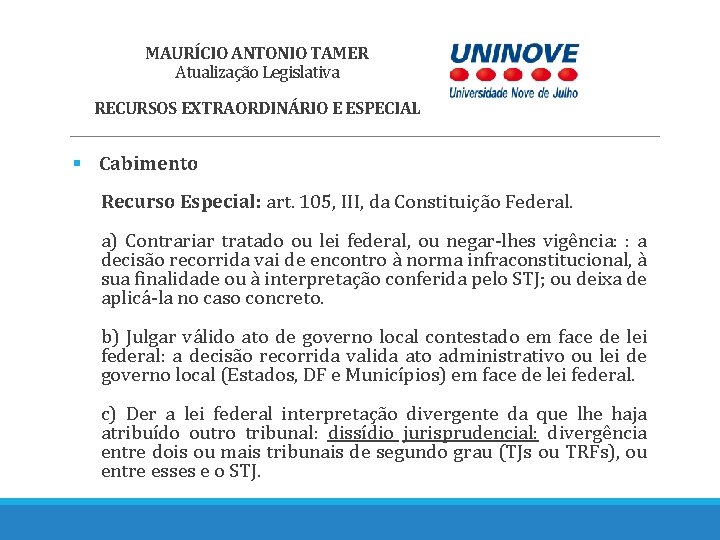 MAURÍCIO ANTONIO TAMER Atualização Legislativa RECURSOS EXTRAORDINÁRIO E ESPECIAL § Cabimento Recurso Especial: art.