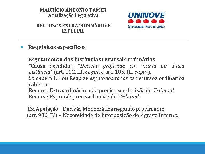 MAURÍCIO ANTONIO TAMER Atualização Legislativa RECURSOS EXTRAORDINÁRIO E ESPECIAL § Requisitos específicos Esgotamento das