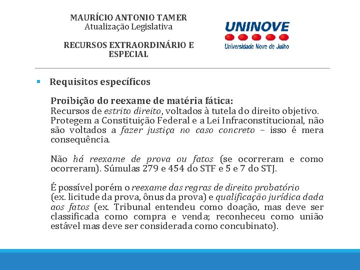 MAURÍCIO ANTONIO TAMER Atualização Legislativa RECURSOS EXTRAORDINÁRIO E ESPECIAL § Requisitos específicos Proibição do