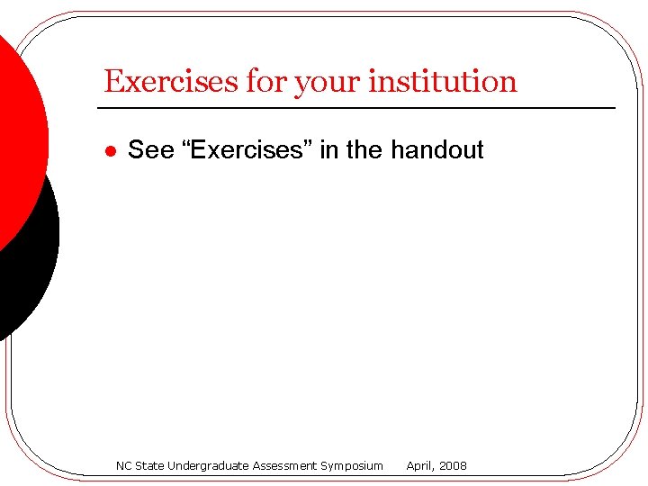 Exercises for your institution l See “Exercises” in the handout NC State Undergraduate Assessment
