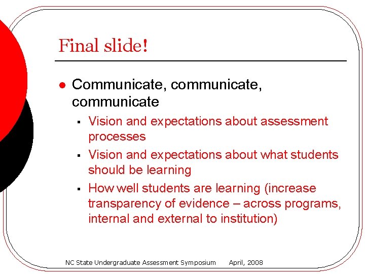 Final slide! l Communicate, communicate § § § Vision and expectations about assessment processes